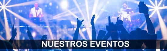 nuestros eventos, nuestras producciones, nuestras fiestas, nuestros festivales